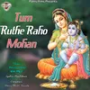 About Tum Ruthe Raho Mohan Song